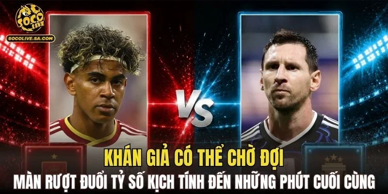 Khán giả có thể chờ đợi màn rượt đuổi tỷ số kịch tính đến những phút cuối cùng