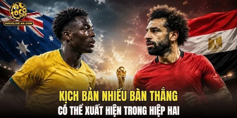 Kịch bản nhiều bàn thắng có thể xuất hiện trong hiệp hai
