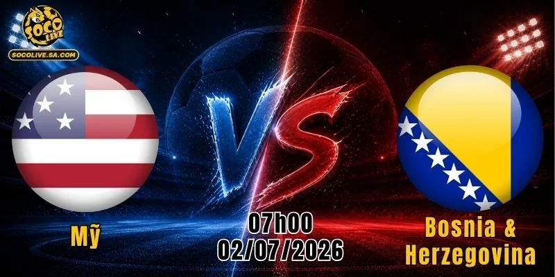 Mỹ vs Bosnia & Herzegovina