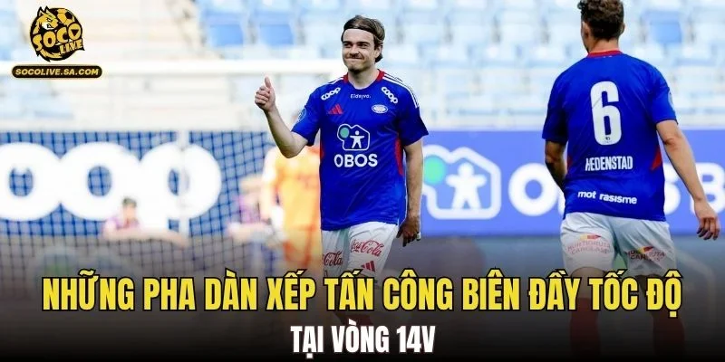 Những pha dàn xếp tấn công biên đầy tốc độ tại vòng 14