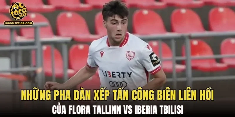 Những pha dàn xếp tấn công biên liên hồi của Flora Tallinn vs Iberia Tbilisi