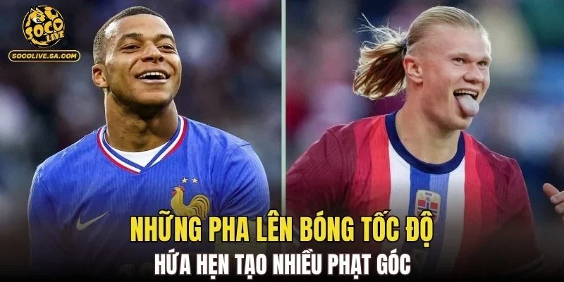 Những pha lên bóng tốc độ hứa hẹn tạo nhiều phạt góc