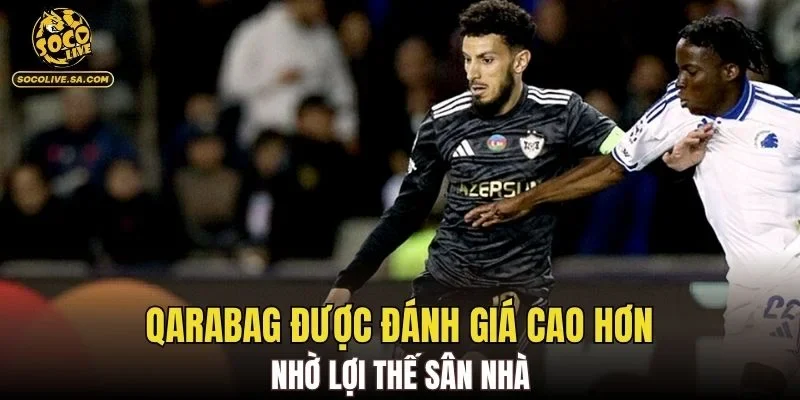 Qarabag được đánh giá cao hơn nhờ lợi thế sân nhà