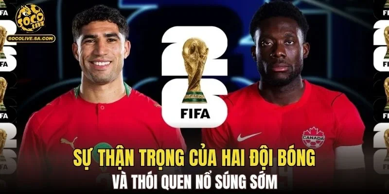 Sự thận trọng của hai đội bóng và thói quen nổ súng sớm