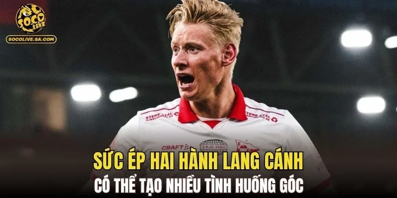 Sức ép hai hành lang cánh có thể tạo nhiều tình huống góc