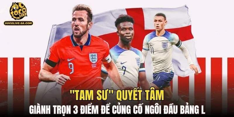 "Tam sư" quyết tâm giành trọn 3 điểm để củng cố ngôi đầu bảng L