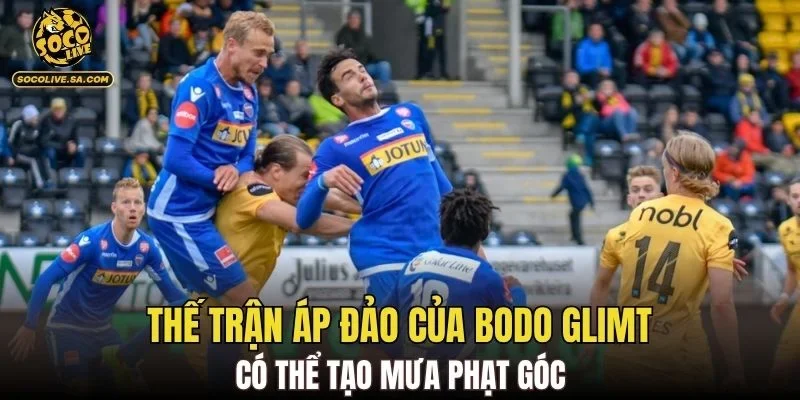 Thế trận áp đảo của Bodo Glimt có thể tạo mưa phạt góc
