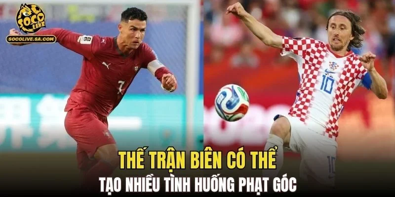 Thế trận biên có thể tạo nhiều tình huống phạt góc