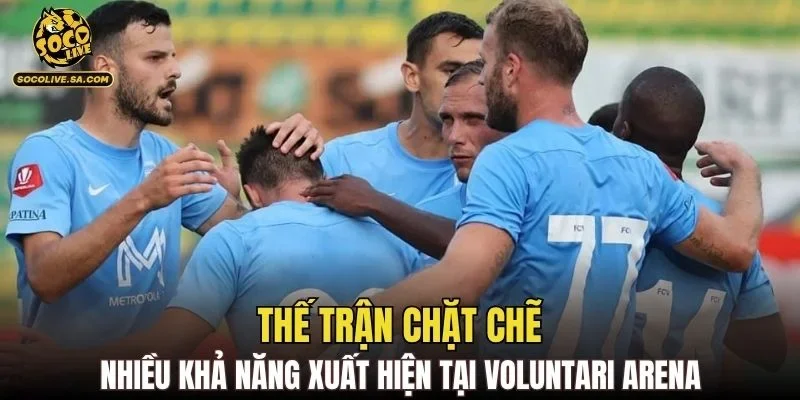Thế trận chặt chẽ nhiều khả năng xuất hiện tại Voluntari Arena