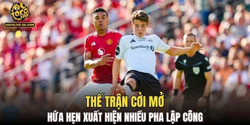 Thế trận cởi mở hứa hẹn xuất hiện nhiều pha lập công
