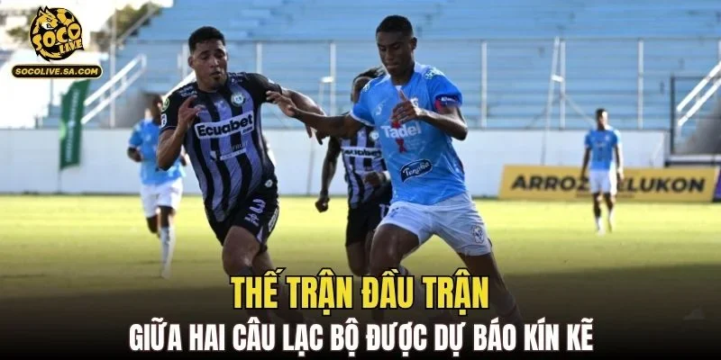 Thế trận đầu trận giữa hai câu lạc bộ được dự báo kín kẽ