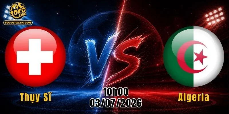 Thụy Sĩ vs Algeria