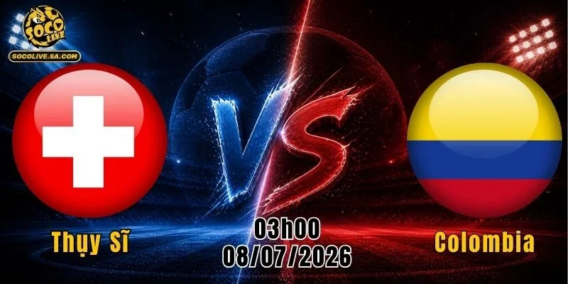 Thụy Sĩ vs Colombia