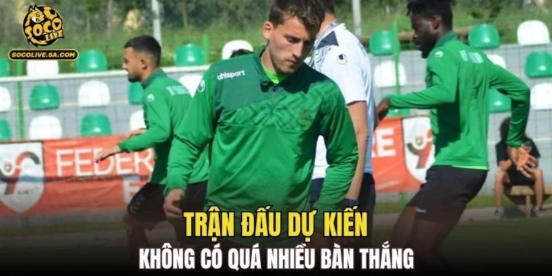 Trận đấu dự kiến không có quá nhiều bàn thắng