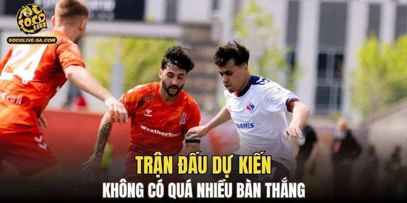 Trận đấu dự kiến không có quá nhiều bàn thắng