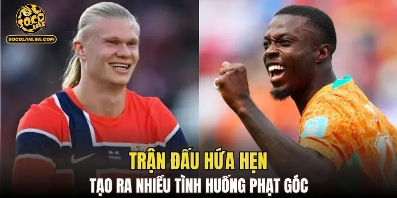 Trận đấu hứa hẹn tạo ra nhiều tình huống phạt góc