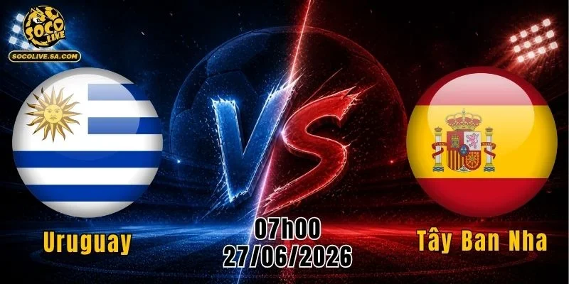 Uruguay vs Tây Ban Nha