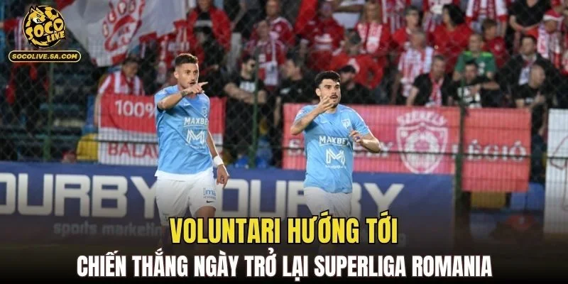 Voluntari hướng tới chiến thắng ngày trở lại Superliga Romania