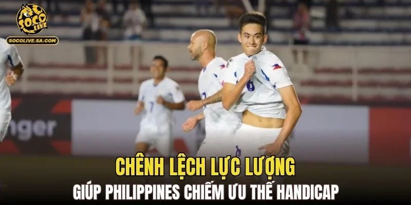 Chênh lệch lực lượng giúp Philippines chiếm ưu thế handicap