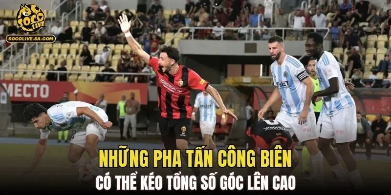 Những pha tấn công biên có thể kéo tổng số góc lên cao