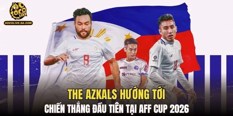 The Azkals hướng tới chiến thắng đầu tiên tại AFF Cup 2026
