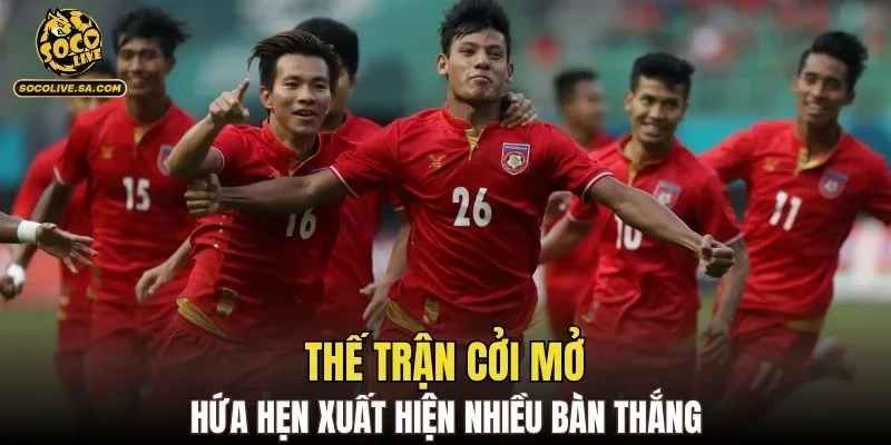 Thế trận cởi mở hứa hẹn xuất hiện nhiều bàn thắng