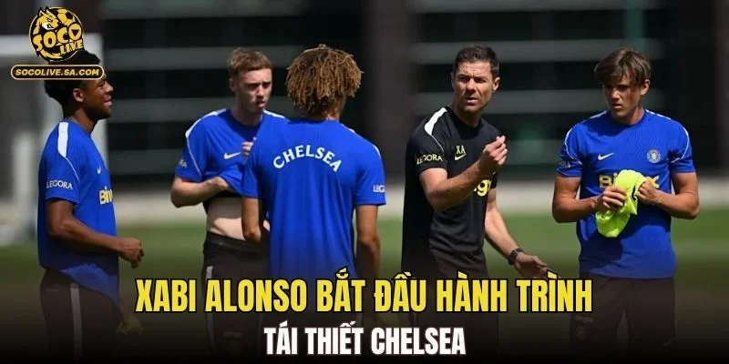 Xabi Alonso bắt đầu hành trình tái thiết Chelsea